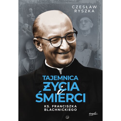 Tajemnica życia i śmierci ks. Franciszka Blachnickiego