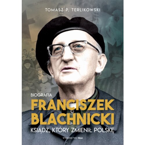 Franciszek Blachnicki. Ksiądz, który zmienił Polskę