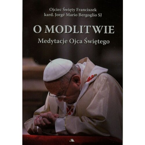 O modlitwie. Medytacje Ojca Św. Franciszka