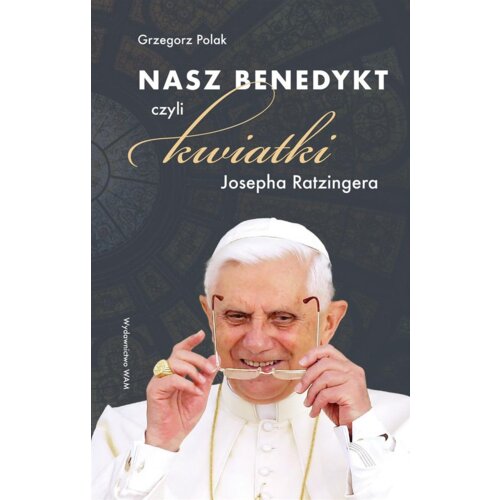 Nasz Benedykt. czyli kwiatki Josepha Ratzingera