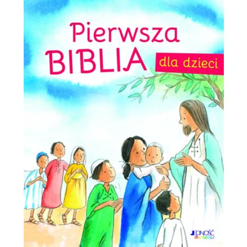 Pierwsza Biblia dla dzieci JEDNOŚĆ