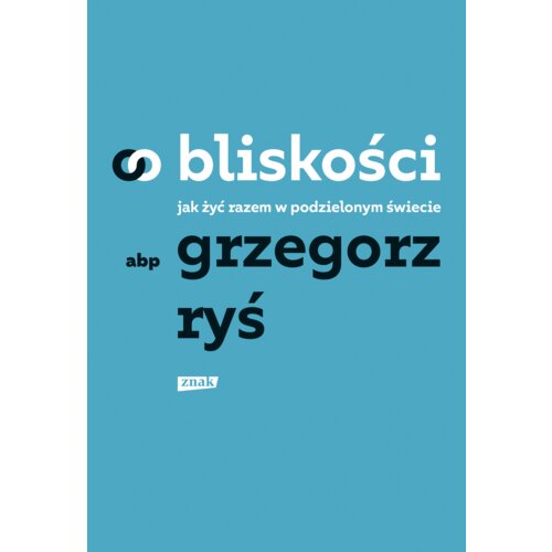O bliskości. Jak żyć razem w podzielonym świecie