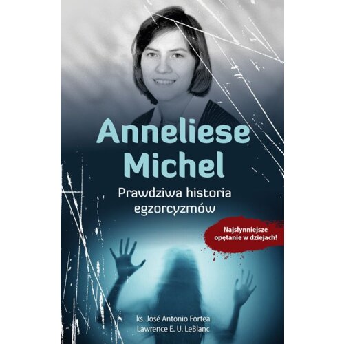 Anneliese Michel. Prawdziwa historia egzorcyzmów