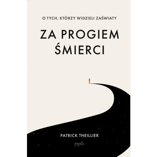 Za progiem śmierci. O tych, którzy widzieli zaświaty