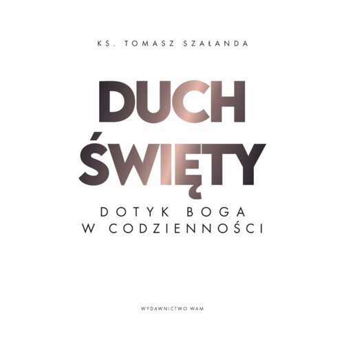 Duch Święty. Dotyk Boga w codzienności