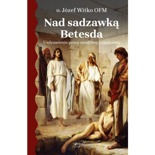 Nad sadzawką Betesda. Uzdrowienie przez modlitwę różańcową