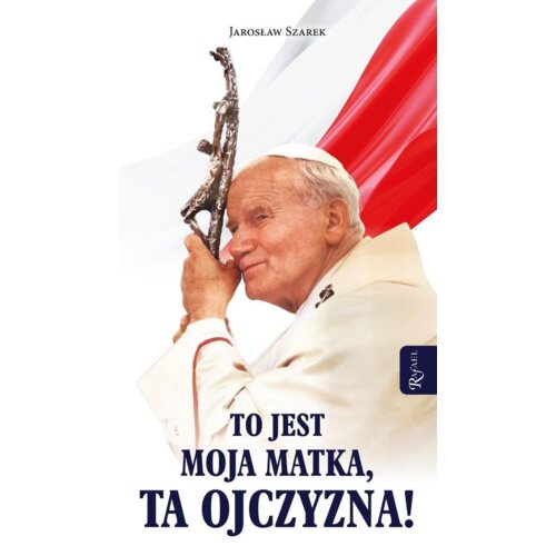 To jest Moja Matka ta Ojczyzna