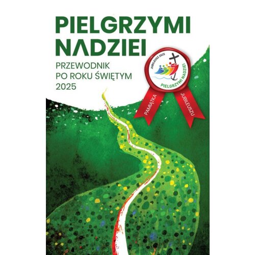 Pielgrzymi nadziei. Przewodnik po roku świętym