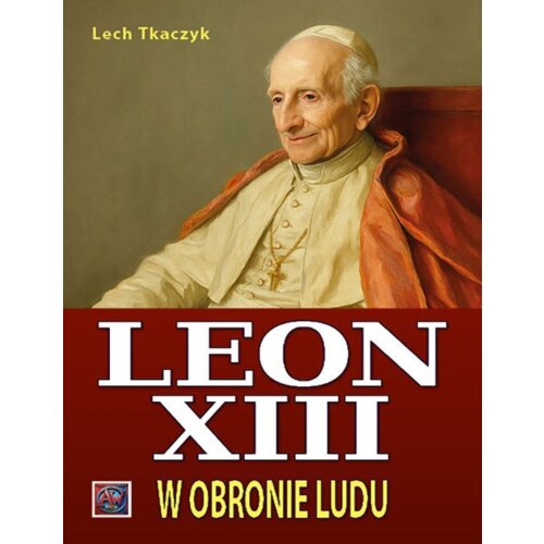 Papież Leon XIII. W obronie ludu TW