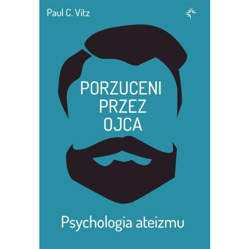 Porzuceni przez ojca. Psychologia ateizmu