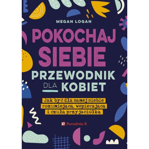 Pokochaj siebie. Przewodnik dla kobiet