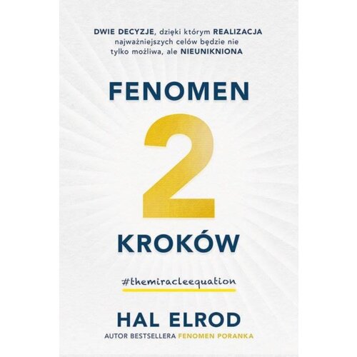 Fenomen 2 kroków. Dwie decyzje, dzięki którym realizacja najważniejszych celów będzie nie tylko możliwa, ale nieunikniona