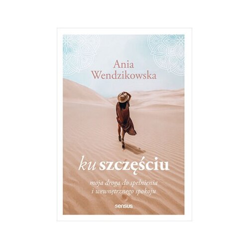 Ku szczęściu. Moja droga do spełnienia i wewnętrznego spokoju