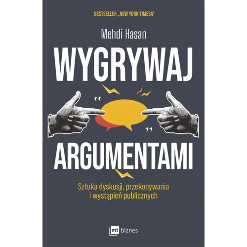 Wygrywaj argumentami. Sztuka dyskusji, przekonywania i wystąpień publicznych