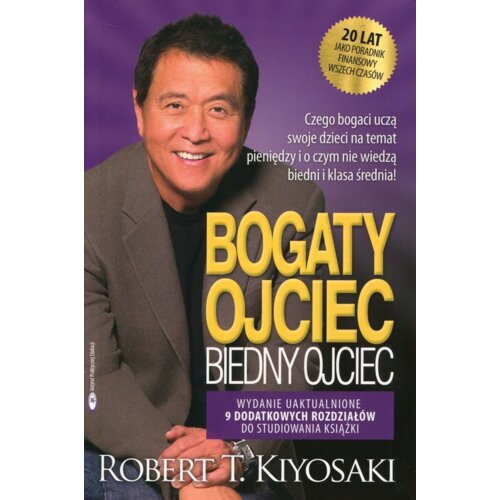 Bogaty ojciec. Biedny ojciec. Czego bogaci uczą swoje dzieci na temat pieniędzy i o czym nie wiedzą biedni i klasa średnia