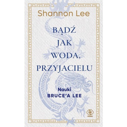 Bądź jak woda, przyjacielu. Nauki Brucea Lee