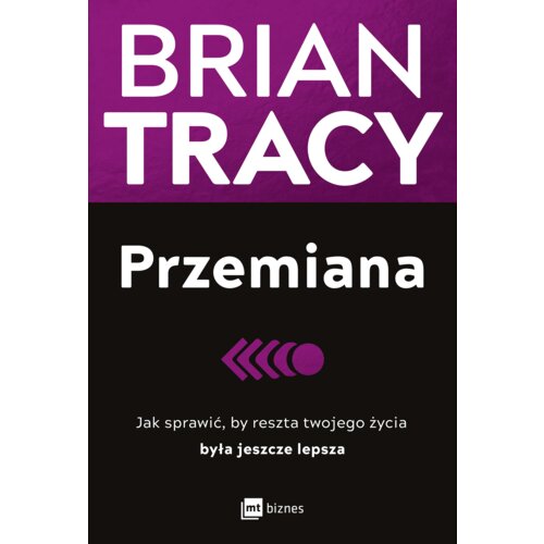 Przemiana. Jak sprawić, by reszta twojego życia była jeszcze lepsza