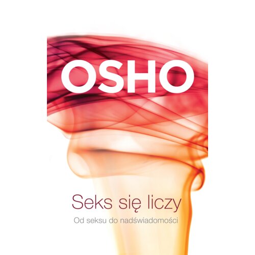 Seks się liczy. Od seksu do nadświadomości