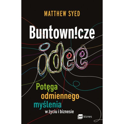 Buntownicze idee. Potęga odmiennego myślenia w życiu i biznesie