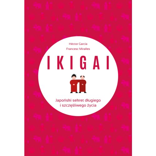 IKIGAI. Japoński sekret długiego i szczęśliwego życia