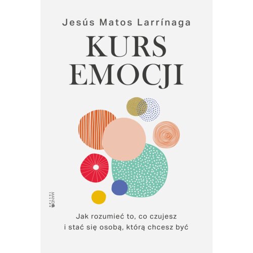 Kurs emocji. Jak rozumieć to, co czujesz i stać się osobą, którą chcesz być