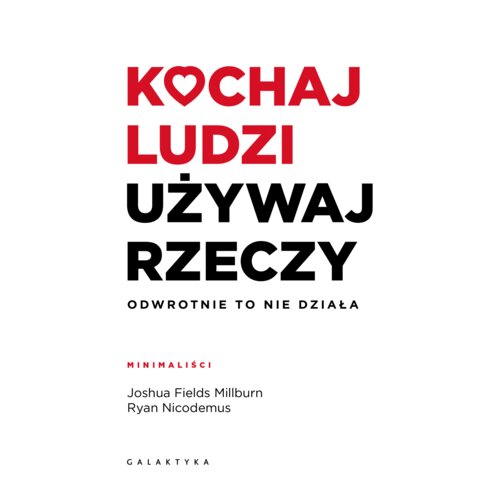 Kochaj ludzi, używaj rzeczy. Odwrotnie to nie działa
