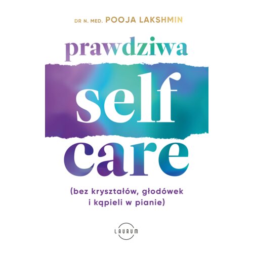 Prawdziwa SELF-CARE (bez kryształów, głodówek i kąpieli w pianie)