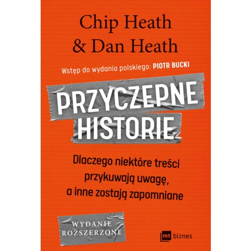Przyczepne historie. Dlaczego niektóre treści przykuwają uwagę, a inne zostają zapomniane