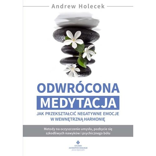 Odwrócona medytacja - jak przekształcić negatywne