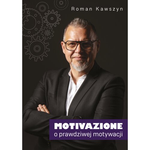 Motivazione. O prawdziwej motywacji