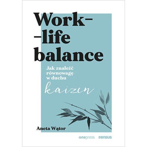 Work- life balance. Jak znaleźć równowagę w duchu kaizen