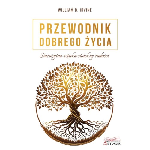 Przewodnik dobrego życia. Starożytna sztuka stoickiej radości