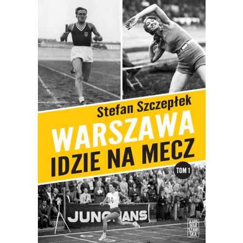 Warszawa idzie na mecz. Trylogia warszawskiego sportu. Tom 1