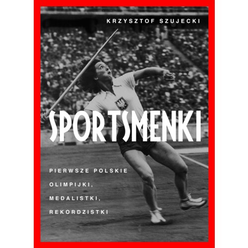 Sportsmenki. Pierwsze Polskie Olimpijki, Medalistki, Rekordzistki