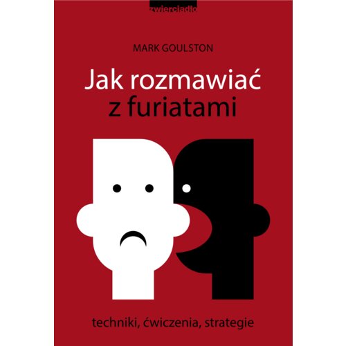 Jak rozmawiać z furiatami. Techniki, ćwiczenia, strategie