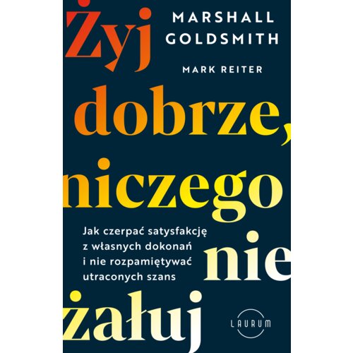 Żyj dobrze, niczego nie żałuj