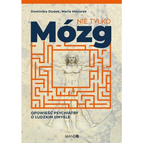 Nie tylko mózg. Opowieść psychiatry o ludzkim umyśle