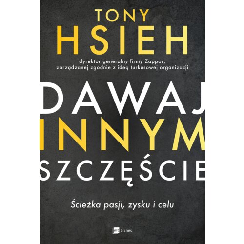 Dawaj innym szczęście. Ścieżka pasji, zysku i celu