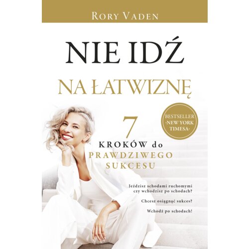 Nie idź na łatwiznę. Siedem kroków do prawdziwego sukcesu