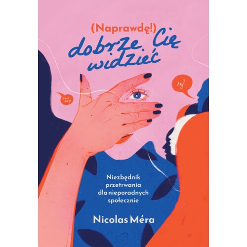 Naprawdę dobrze cię widzieć. Niezbędnik przetrwania dla nieporadnych społecznie