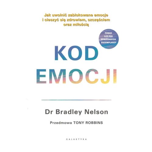 Kod emocji. Jak uwolnić zablokowane emocje i cieszyć się zdrowiem, szczęściem oraz miłością