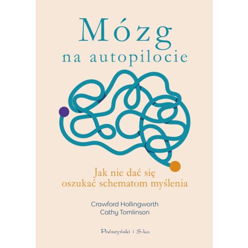 Mózg na autopilocie. Jak nie dać się oszukać schematom myślenia