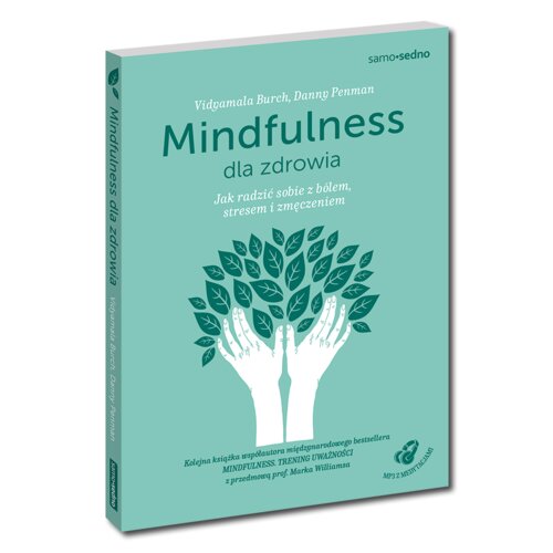 Mindfulness dla zdrowia. Jak radzić sobie z bólem, stresem i zmęczeniem