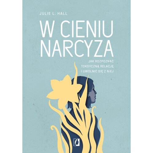 W cieniu narcyza. Jak rozpoznać toksyczną relację i uwolnić się z niej