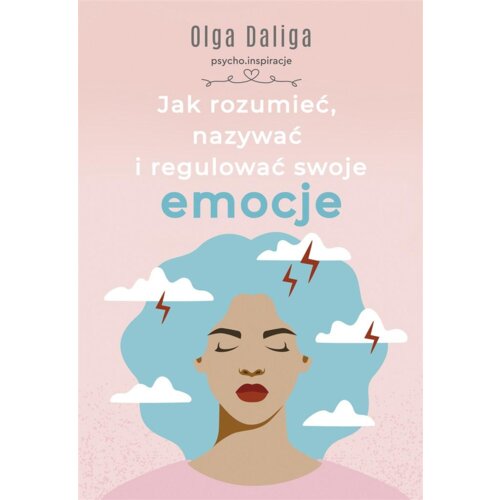 Jak rozumieć, nazywać i regulować swoje emocje