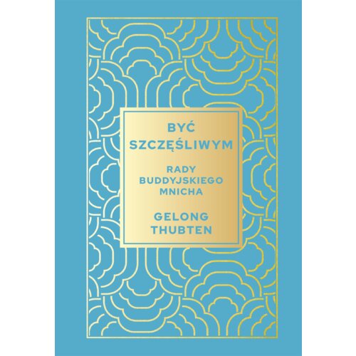 Być szczęśliwym. Rady buddyjskiego mnicha