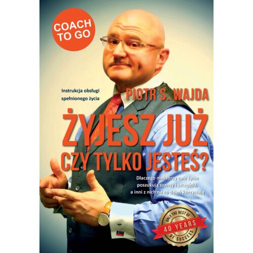 Żyjesz już czy tylko jesteś?
