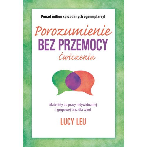 Porozumienie bez przemocy. Ćwiczenia. Materiały do pracy indywidualnej i grupowej oraz dla szkół