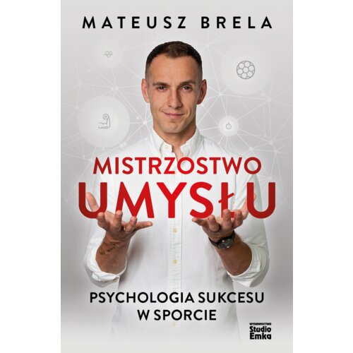 Mistrzostwo umysłu. Psychologia sukcesu w sporcie