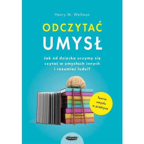 Odczytać umysł. Jak od dziecka uczymy się czytać w umysłach innych i rozumieć ludzi?